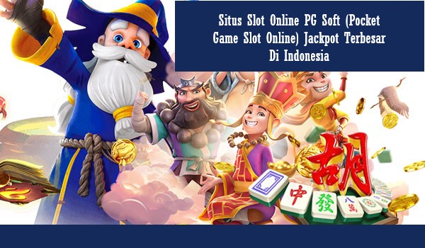 Situs Slot Online PG Soft (Pocket Game Slot Online) Jackpot Terbesar Di Indonesia